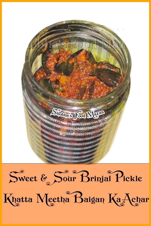 Shobha's Food Mazaa SWEET AND SOUR BRINJAL PICKLE / KHATTA MEETHA