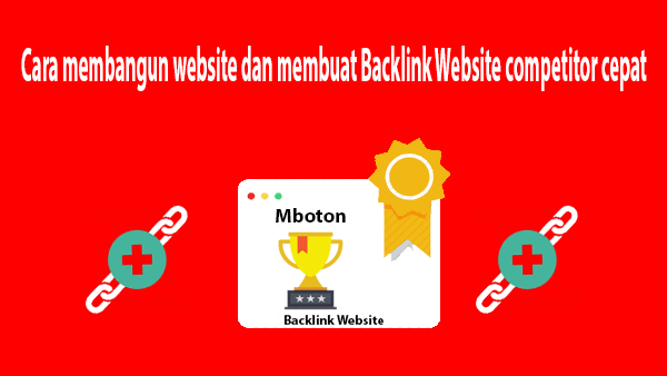 Cara membangun website dan membuat Backlink Website competitor dengan cepat