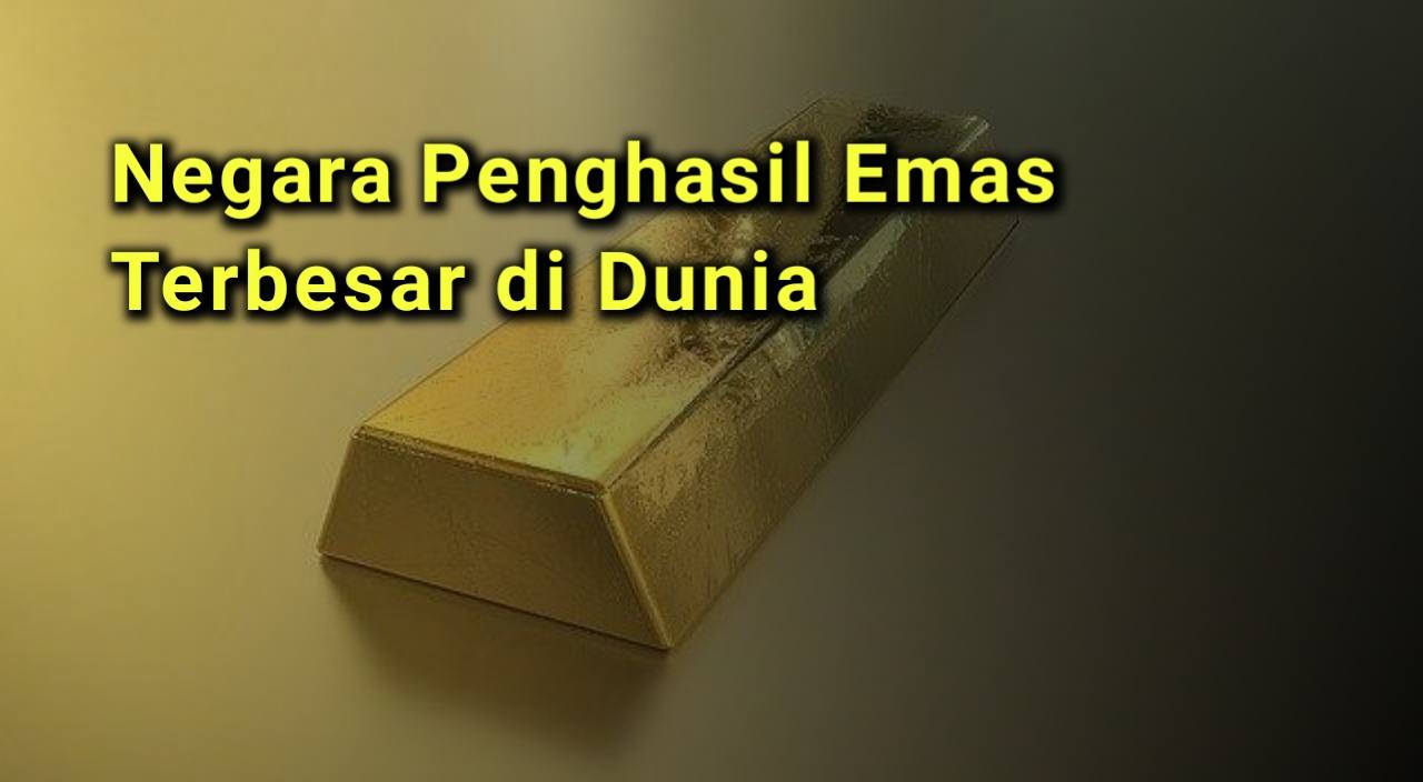 Negara Penghasil Emas Terbesar Di Dunia