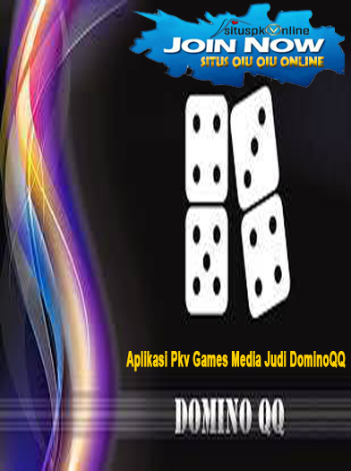 APLIKASI PKV GAMES MEDIA JUDI DOMINOQQ