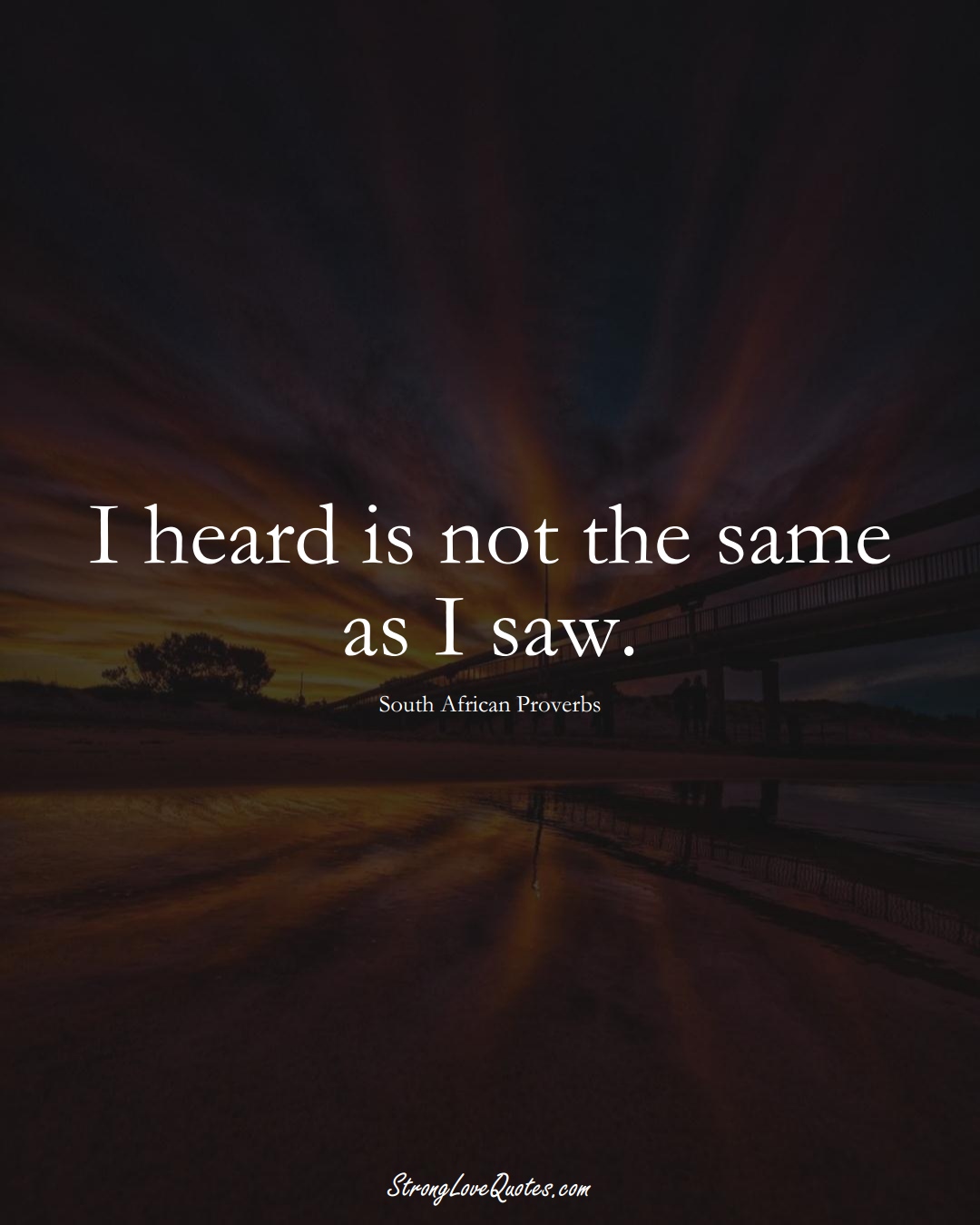 I heard is not the same as I saw. (South African Sayings);  #AfricanSayings