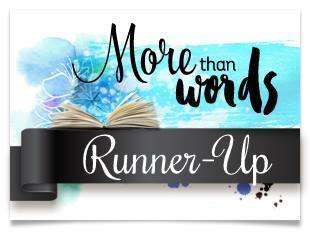 I won (Runners up) at More Than Words!