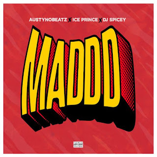 Austynobeats x Ice Prince x Dj Spicey – Maddd