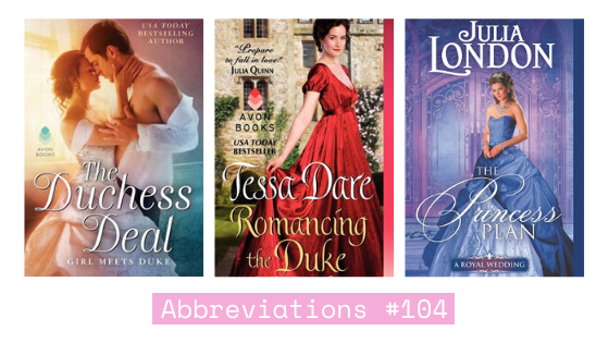 Abbreviations #104: The Duchess Deal, Romancing the Duke + The Princess Plan