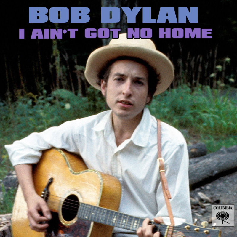 Albums That Should Exist Bob Dylan I Ain�t Got No Home