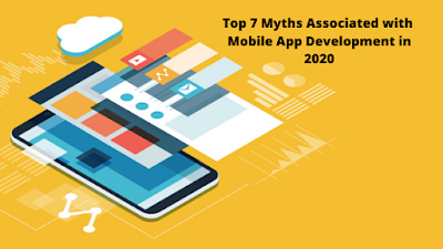 Top 7 Myths Associated with Mobile App Development in 2020