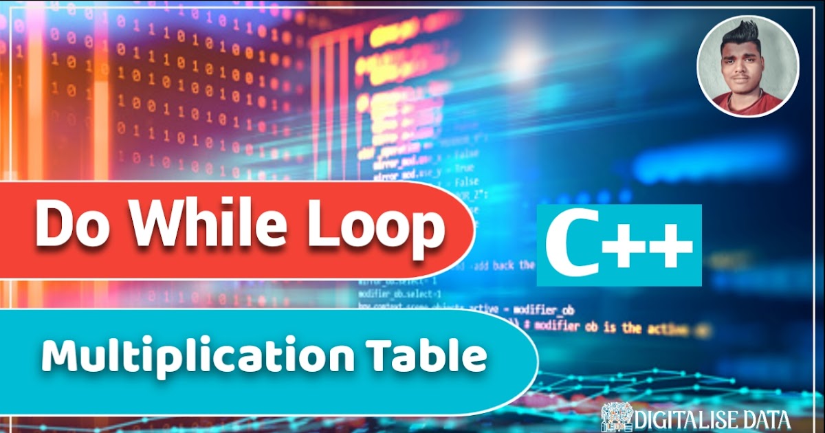 Find Multiplication Table Using Do While Loop C++ Program - Digitalise Data