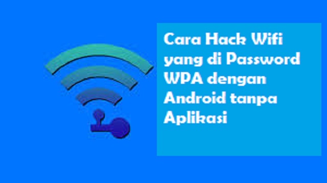 Cara Hack Wifi Yang Di Password Wpa Dengan Android Tanpa Aplikasi 2021 Cara1001