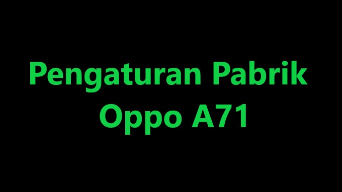 Pengaturan Pabrik Oppo A71
