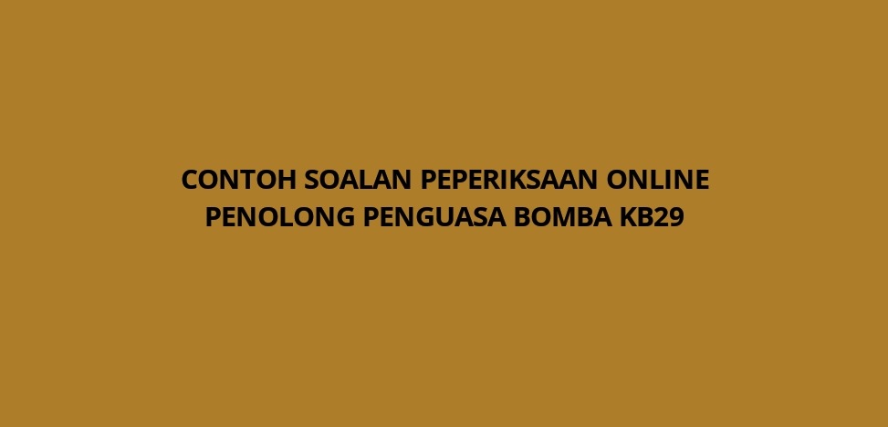 Contoh Soalan Penguasa Bomba Kb41 Dan Penolong Penguasa Bomba Kb29 Mingguan Kerja