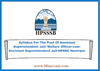 Syllabus For The Post Of Assistant Superintendent Jail/ Welfare Officer-cum-Assistant Superintendent Jail-HPSSC Hamirpur