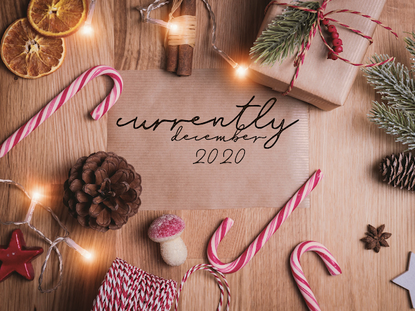 CURRENTLY | DECEMBER 2020