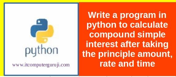python program to calculate compound simple interest after taking the ...