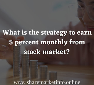What Is The Strategy And How To Earn money Monthly From Stock Market ?