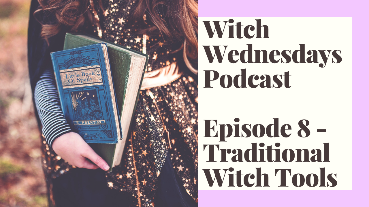 Witch Wednesdays Podcast Episode 8 - Traditional Witch Tools