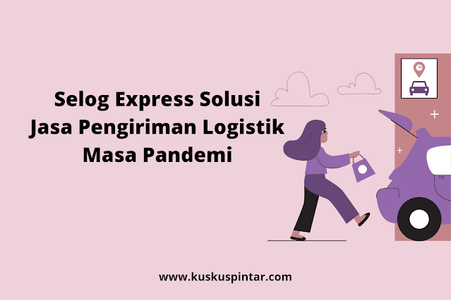 Selog Express Solusi Jasa Pengiriman Logistik Masa Pandemi