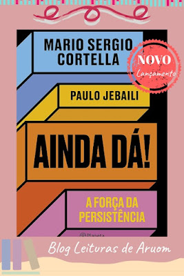 LANÇAMENTO: Ainda dá!: A força da resistência - Mario Sergio Cortella e Paulo Jebaili