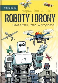 Roboty i drony. Dawno temu, teraz i w przyszłości - Jacob Chabot, Mairghread Scott
