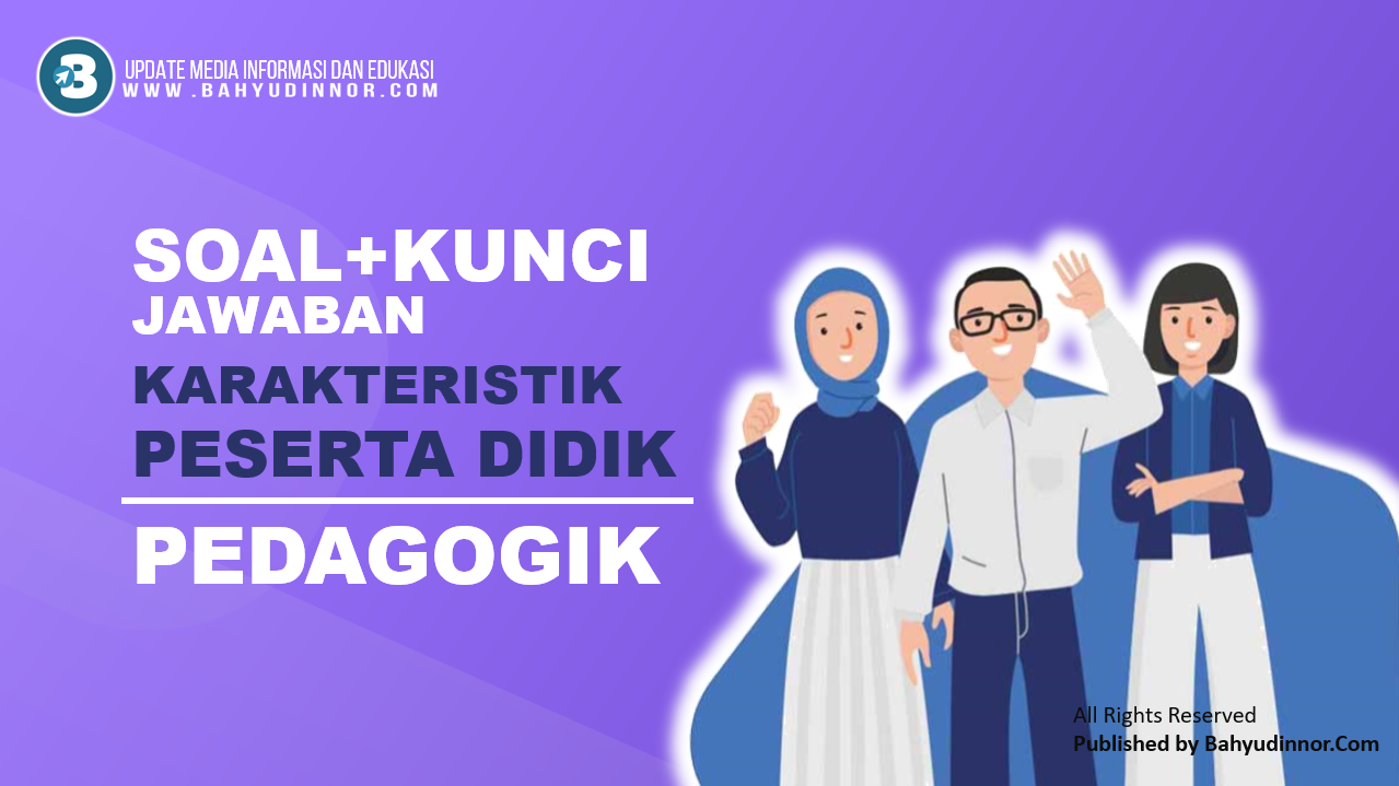 Latihan Soal dan Kunci Jawaban Materi Karakeristik Peserta Didik Untuk Calon Guru ASN PPPK Latihan Soal dan Kunci Jawaban Materi Karakeristik Pesreta Didik Untuk Calon Guru ASN PPPK