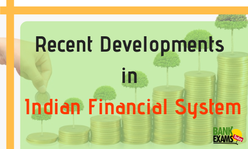 Recent Developments in Indian Financial System 