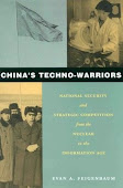 China's Techno-Warriors: National Security and Strategic Competition from the Nuclear to the Inform