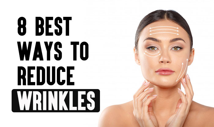 8 Best Ways to Reduce Wrinkles