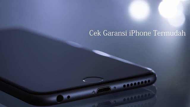 Cek Garansi iPhone Termudah Cek Garansi iPhone Termudah