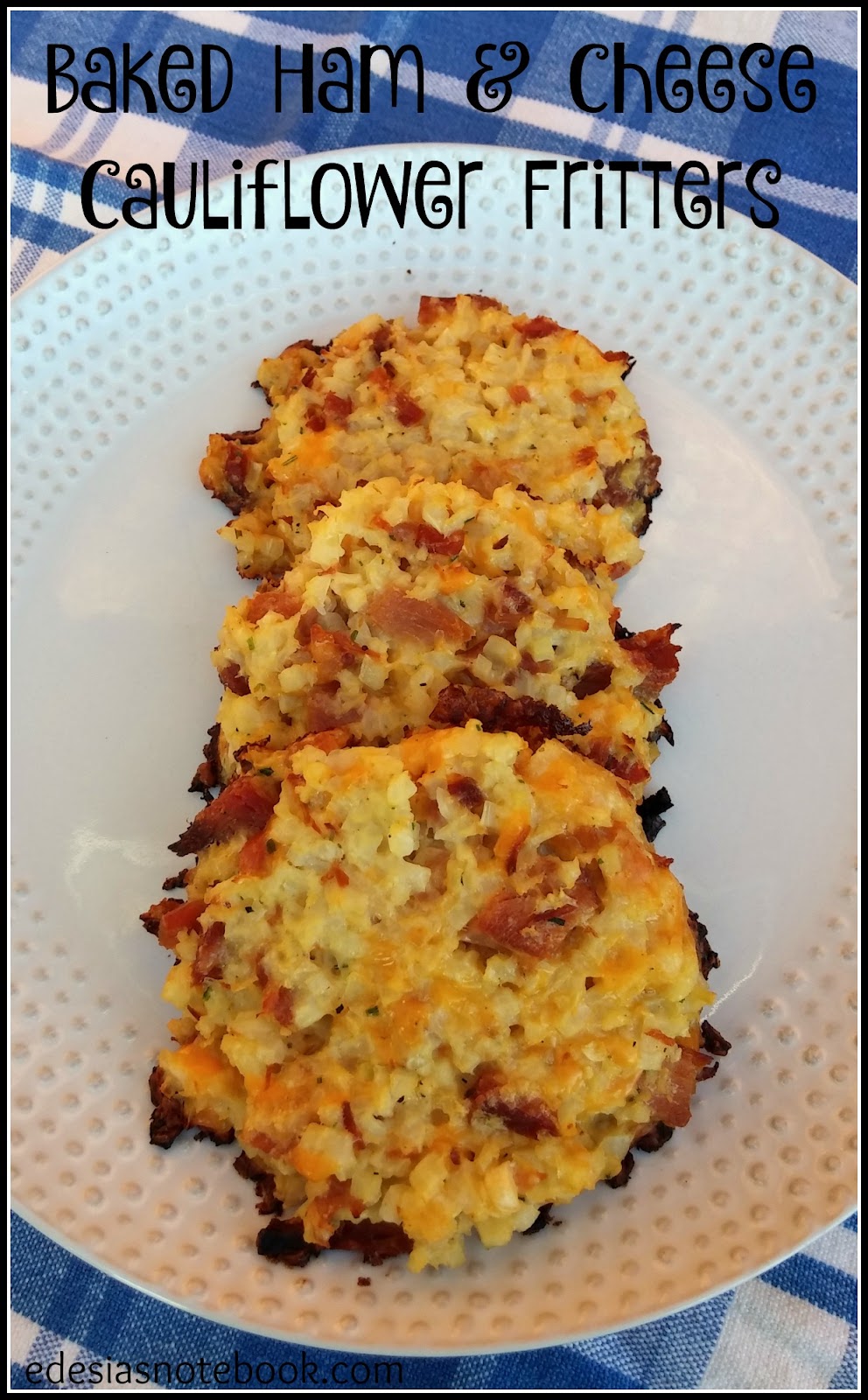 Improv Baked Ham & Cheese Cauliflower Fritters Edesia's Notebook