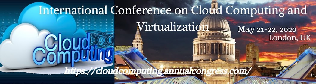 International conference on  Cloud Computing and Virtualization May 21-22, 2020 London, UK