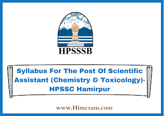 Syllabus For The Post Of Scientific Assistant (Chemistry & Toxicology)-HPSSC Hamirpur Syllabus For The Post Of Scientific Assistant (Chemistry & Toxicology)-HPSSC Hamirpur