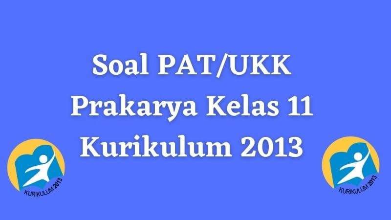 Soal PAT/UKK Prakarya Kelas 11 Beserta Jawaban - SOBANG 2