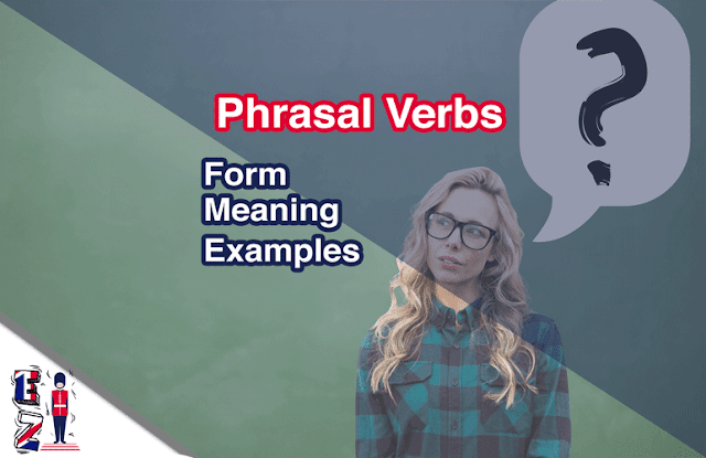 English-Phrasal-Verbs-form-meaning-and-examples In this lesson you will learn the form, meaning, and examples of a phrasal verb