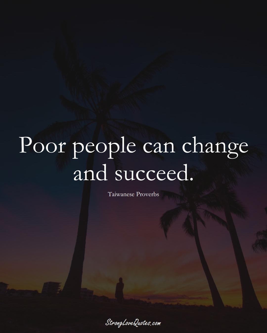 Poor people can change and succeed. (Taiwanese Sayings);  #AsianSayings