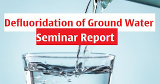 Defluoridation of Ground Water Seminar Report civil engineering seminar report on Defluoridation of Ground Water