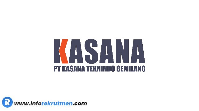 Rekrutmen PT Kasana Teknindo Gemilang terbaru 2021