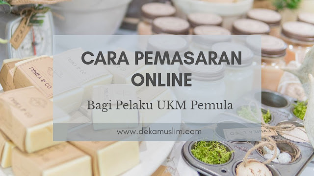 cara pemasaran online bagi pelaku ukm pemula