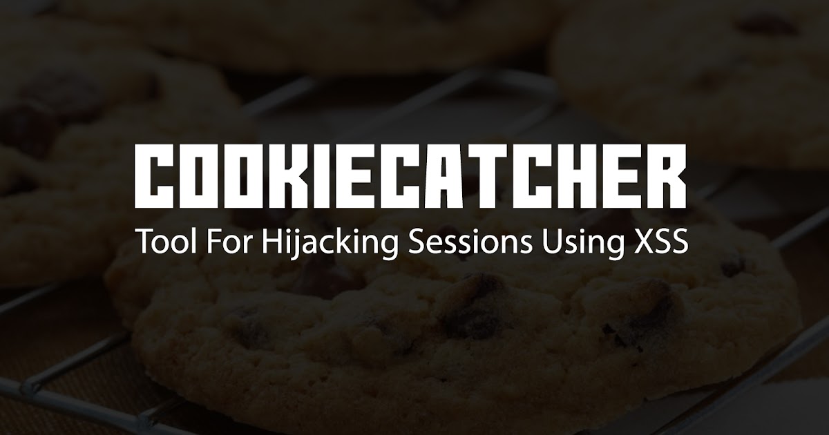 CookieCatcher Tool For Hijacking Sessions Using XSS
