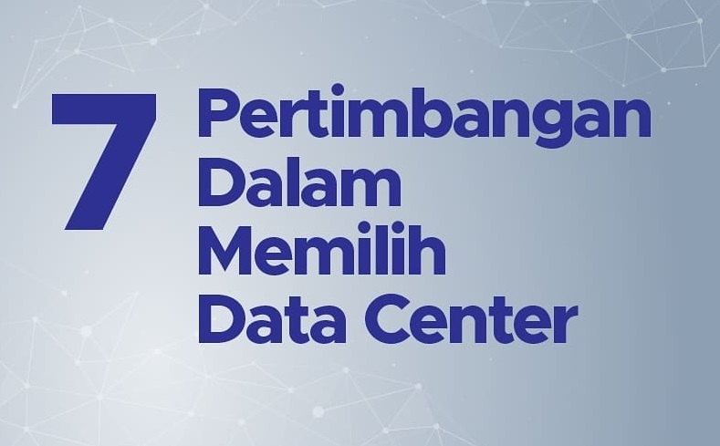 7 Pertimbangan Dalam Memilih Data Center