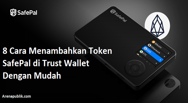 8 Cara Menambahkan Token Safepal Di Trust Wallet Dengan Mudah Arenapublik Com Media Informasi Terkini