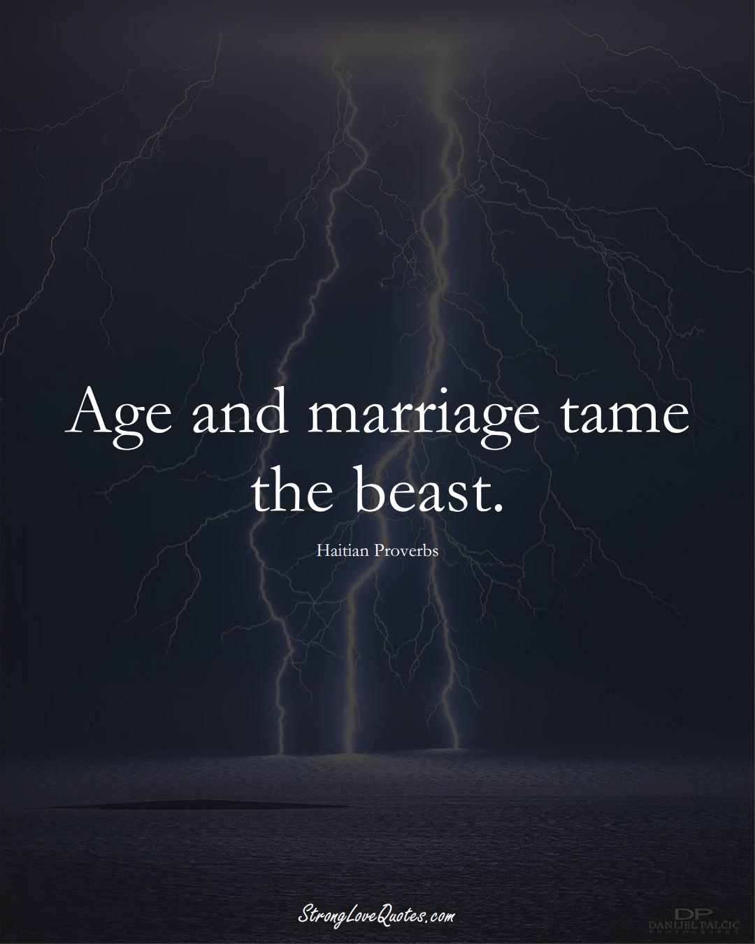 Age and marriage tame the beast. (Haitian Sayings);  #CaribbeanSayings