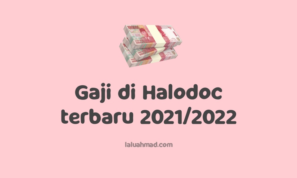 Gaji di Halodoc terbaru 2021/2022 Gaji di Halodoc terbaru 2021/2022