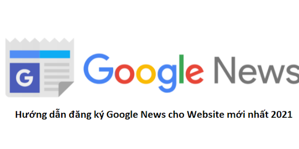 Hướng dẫn đăng ký Google News cho Website mới nhất 2021