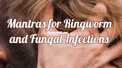 Mantras for relief from scratching in Ringworm and Fungal Infections 