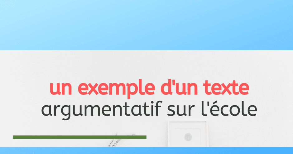 un exemple d'un texte argumentatif sur l'école
