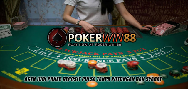 Agen Judi Poker Deposit Pulsa Tanpa Potongan Dan Syarat