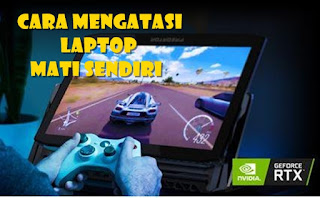 Cara Memperbaiki Laptop Mati Sendiri