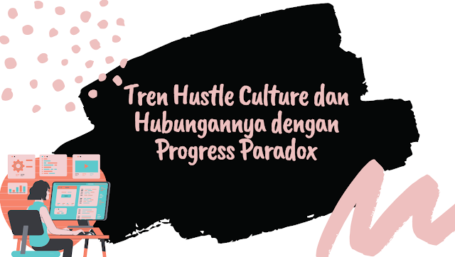 Tren Hustle Culture dan hubungannya dengan Progress Paradox