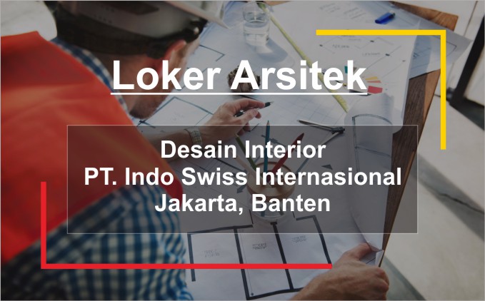 Lowongan Kerja Arsitek "Desain Interior" Lokasi Jakarta, Banten