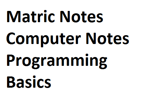 Matric Notes Computer Notes Programming Basics