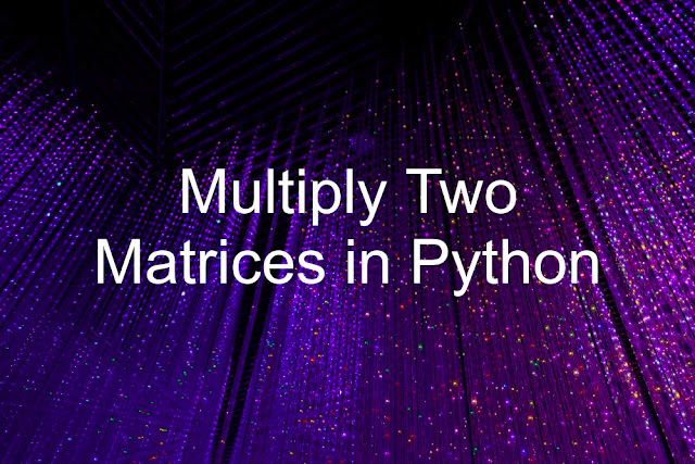 Program to Multiply Two Matrices in Python